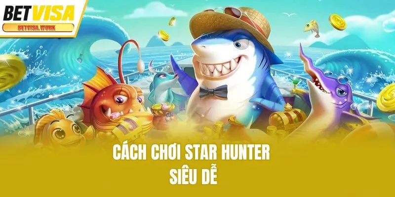 Cách chơi Star Hunter siêu dễ