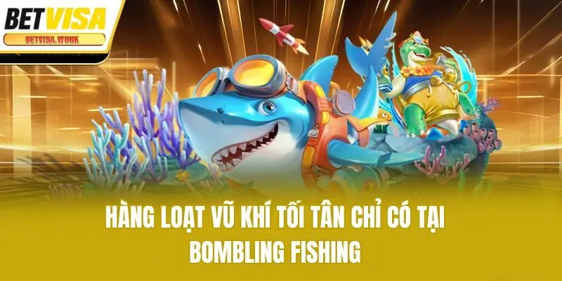 Hàng loạt vũ khí tối tân chỉ có tại Bombling Fishing
