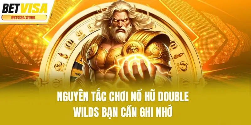 Nguyên tắc chơi nổ hũ Double Wilds bạn cần ghi nhớ
