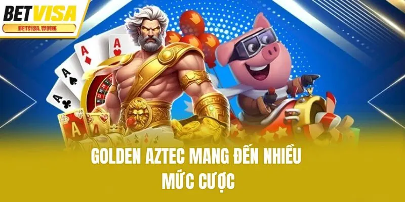 Golden Aztec mang đến nhiều mức cược