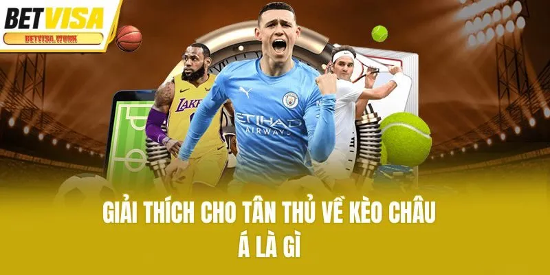 Giải thích cho tân thủ về kèo châu Á là gì