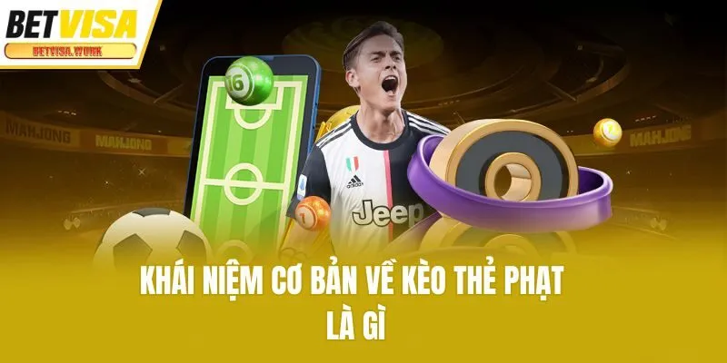 Khái niệm cơ bản về kèo thẻ phạt là gì