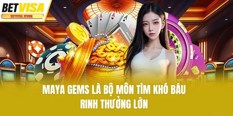 Maya Gems là bộ môn tìm khó báu rinh thưởng lớn