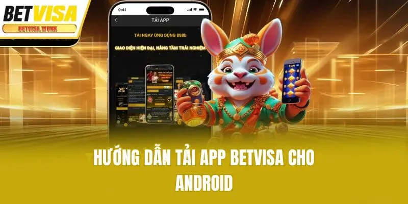 Hướng dẫn tải app Betvisa cho Android