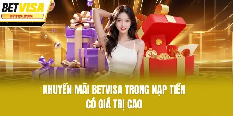 Khuyến mãi Betvisa trong nạp tiền có giá trị cao