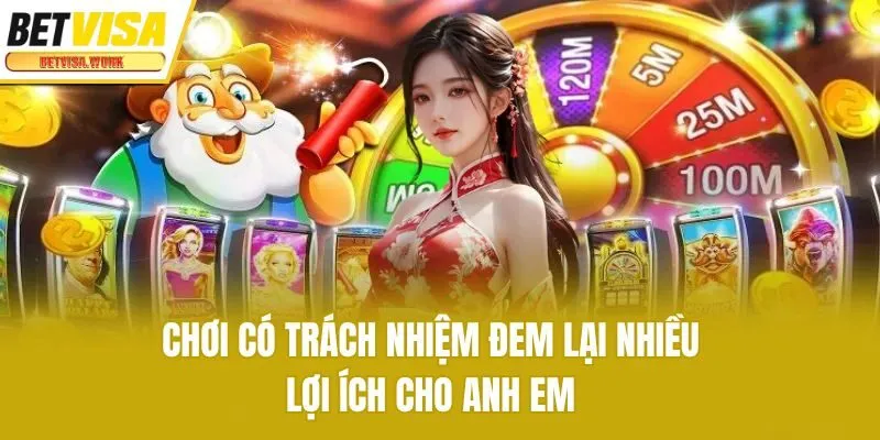 Chơi có trách nhiệm đem lại nhiều lợi ích cho anh em