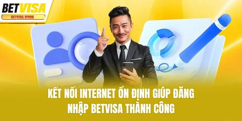 Kết nối internet ổn định giúp đăng nhập Betvisa thành công
