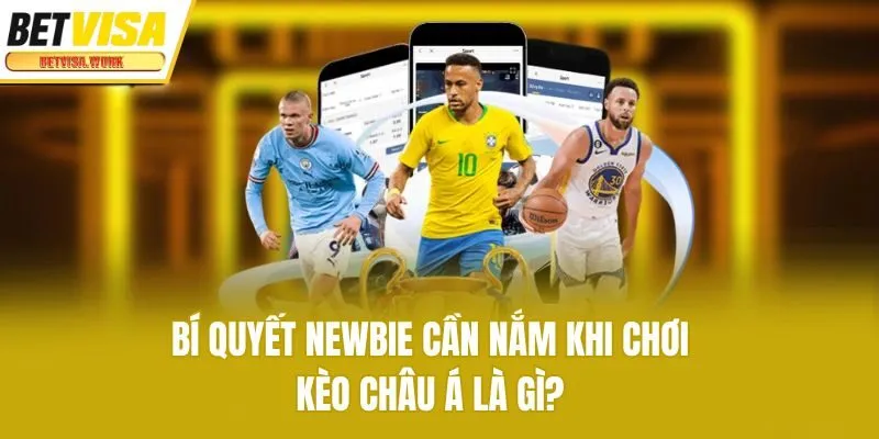 Bí quyết newbie cần nắm khi chơi kèo châu Á là gì?