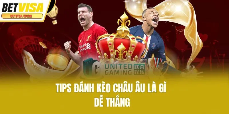 Tips đánh kèo châu Âu là gì dễ thắng