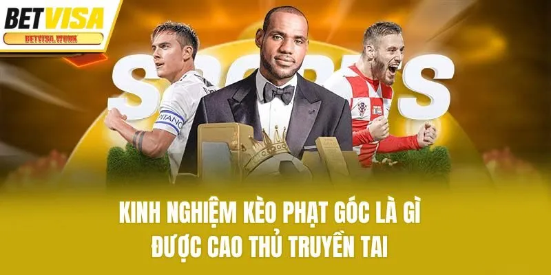 Kinh nghiệm kèo phạt góc là gì được cao thủ truyền tai