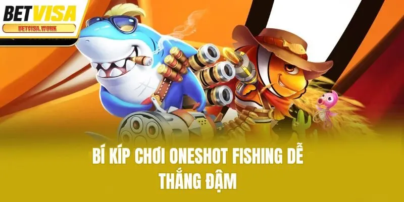 Bí kíp chơi Oneshot Fishing dễ thắng đậm
