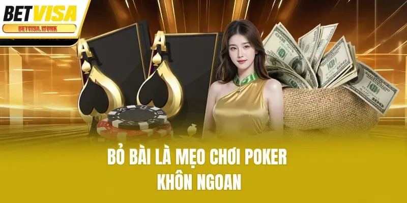 Bỏ bài là mẹo chơi poker khôn ngoan