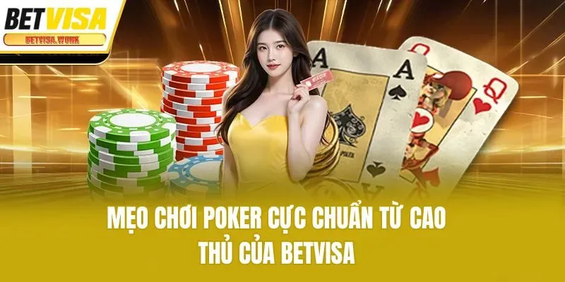 Mẹo Chơi Poker Cực Chuẩn Từ Cao Thủ Của Betvisa