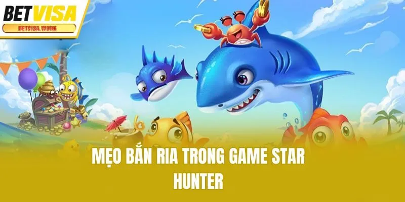 Mẹo bắn ria trong game Star Hunter