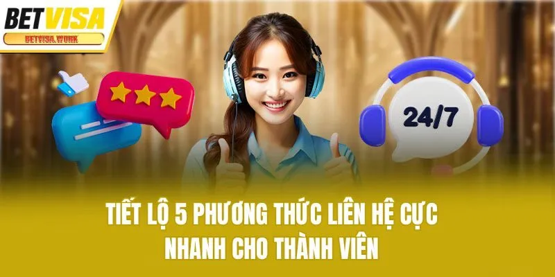 Tiết lộ 5 phương thức liên hệ cực nhanh cho thành viên