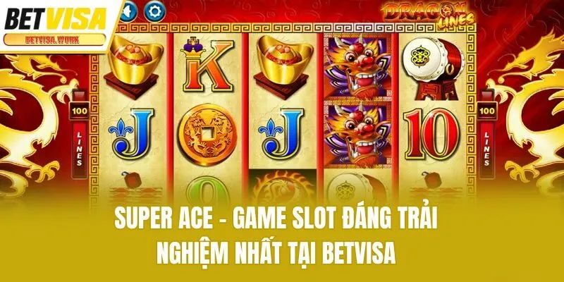 Super Ace - Game Slot Đáng Trải Nghiệm Nhất Tại Betvisa