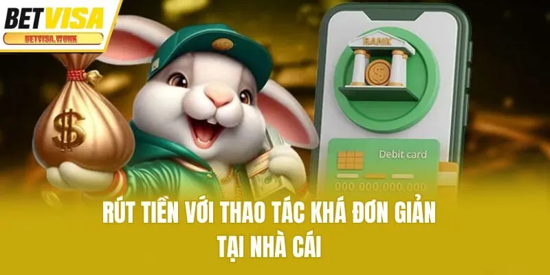 Rút tiền với thao tác khá đơn giản tại nhà cái