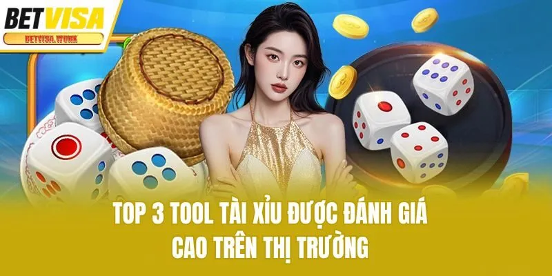 Top 3 tool tài xỉu được đánh giá cao trên thị trường