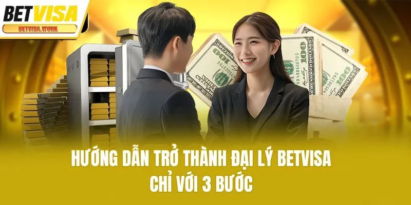 Hướng dẫn trở thành đại lý Betvisa chỉ với 3 bước