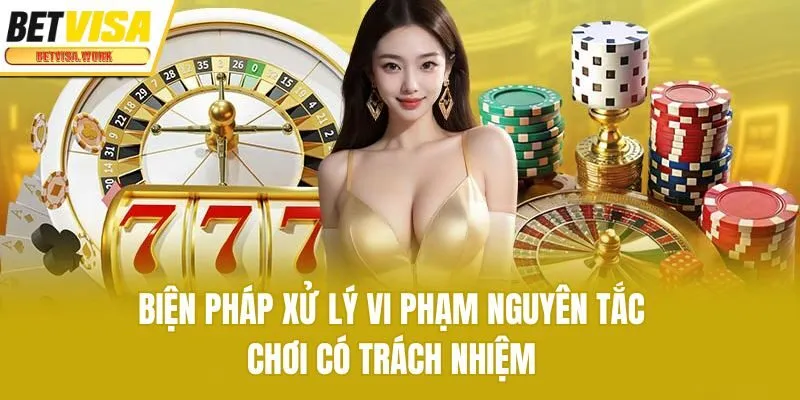Biện pháp xử lý vi phạm nguyên tắc chơi có trách nhiệm